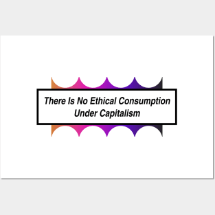 No Ethical Consumption Under Capitalism - Capitalist Posters and Art